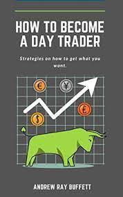 Amazon.com: How To Become A Day Trader : Strategies On How To Get What You  Want. A Day Trade Start Guide For A Successful Day Trader Learn How Day  Trade For A