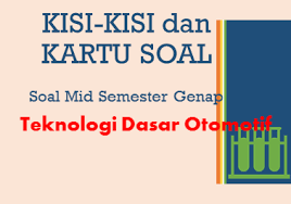 Soal ujian sekolah smp 2015 format soal ujian sekolah guru ilmu sosial soal ujian sekolah ekonomi 20132014 kop soal usbn 2017 2018 contoh kop soal uts semester gasal. Kisi Kisi Dan Kartu Soal Ujian Semester Teknologi Dasar Otomotif Pak Galingging