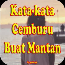 Forward the question forward the question report post. Kata Kata Cemburu Buat Mantan Yang Bijak For Android Apk Download