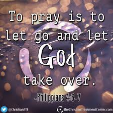 Just repeating it calms me. To Pray Is To Let Go And Let God Take Over Philippians 4 6 7 Scripture Faith Quotes Let God Positive Quotes Letting Go