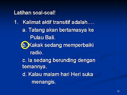 1) aktif > i buy a book today (saya membeli sebuah buku hari ini). 1 Kalimat Aktif Kalimat Yang Subjeknya Melakukan Pekerjaan