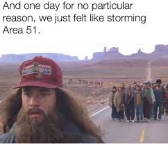 In light of this, here we have for you these hysterical forrest gump memes that will make you laugh uncontrollably. Area 51 Raid Memes 001 No Particular Reason Forrest Gump Comics And Memes