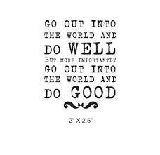  Go Out Into The World And Do Good Quote Rubber Stamp 321 Etsy Do Good Quotes Best Quotes College Quotes