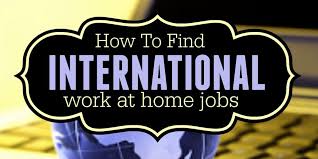 Online data entry jobs are pretty much what their name implies. How To Find International Work From Home Jobs To Make Money Online