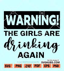 Download The Girls Are Drinking Again Svg Girls Are Drinking Svg Svg Hubs