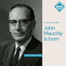 On this day in 1907, John Mauchly, co-inventor of the ENIAC, was born.  During WWII, Mauchly, an associate professor of electrical engineering at  the University of Pennsylvania, worked with John Eckert to