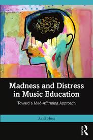 PDF) Madness and Distress in Music Education: Toward a Mad-Affirming  Approach