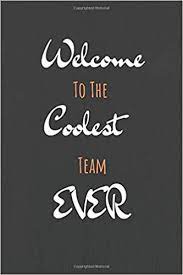 And since every team can use a little extra motivation once in awhile. Welcome To The Coolest Team Ever Lined Blank Journal New Employee Welcome Gift Great Gift For Coworkers Employees And Staff Members Motivational Women Employee Appreciation Gifts 100 Pa Amazon De Publishing Funny