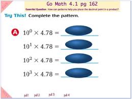 This decimals worksheet may be configured for 1 or 2 digits on the right of the decimal and up to 2 digits on the left of the decimal. Go Math Interactive Mimio Lesson 4 1 Multiplication Patterns With Decimals