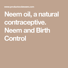 Birth Control And Pull Out Method Neem Oil A Natural Contraceptive Neem And Birth Control Birth Control Natural Birth Control Contraception