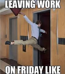 Here Are The Top 10 Funniest Leaving Work On Friday Memes You Should Be Using On Social Media To Announce Meme Grappig Grappige Momenten Grappigste Plaatjes