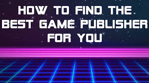 You know how to find a publisher, but what about doing it yourself? Gamasutra David Logan S Blog Publishing 102 How To Find The Best Game Publisher For You