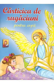 Rugaciunea parintilor pentru copiii lor. Carticica De Rugaciuni Pentru Copii Libris