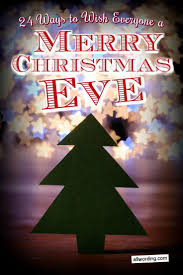 24 Ways To Wish People A Merry Christmas Eve Happy Christmas Eve Merry Christmas Eve Merry Christmas Greetings