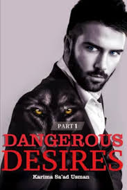 Dangerous Desires: Part 1 by Karima Sa'ad Usman