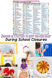 90 Indoor Activities For Kids During School Closures Indoor Activities For Kids Kids Activities At Home Fun Activities For Kids