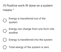 Solved 1 Positive Work W Done On A System Means N Energy Chegg Com