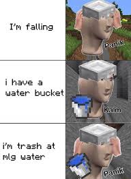 I M Falling I Have A Water Bucket I M Trash At Mlg Water Meme Video Gifs True Meme Story Meme Funny Meme Im Meme Falling Meme Water Meme Bucket Meme