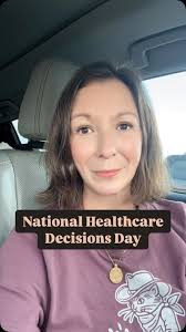 It’s National Healthcare Decisions Day., Advance care planning isn’t just  for the end of life