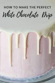 Perfect White Chocolate Drip Recipe Drip Cake Recipes Chocolate Drip Cake Chocolate Ganache Recipe