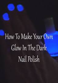 How To Make Your Own Glow In The Dark Nail Polish Dark Nails Dark Nail Polish Simple Nails