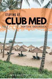 Where To Stay In Bintan Club Med Bintan Best Island Vacation Bintan Island Island Vacation