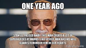 one year ago Stan lee passed away. This man create a lot of superheroes at  marvel like Spider-Man and we will always remember him in our hearts