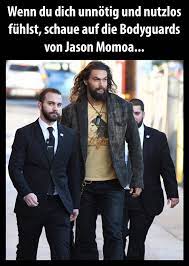 Jason momoa absolutely towers over his bodyguards. Wenn Du Dich Unnotig Und Nutzlos Fuhlst Schaue Auf Die Bodyguards Von Das Ist Schmutzig Falsch Und Moralisch Hochst Verwerflich Bin Dabei Facebook