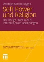 Washington und der heilige stuhl tauschen erst seit 1984 botschafter aus.: Soft Power Und Religion Der Heilige Stuhl In Den Internationalen Beziehungen Andreas Sommeregger Springer