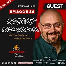 Ep 86: Robert Baumgartner- Don't quit halfway through the woods