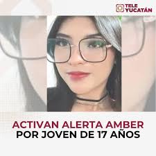 Activan Alerta Amber en Yucatán por joven de 17 años Se activó una Alerta  Amber en Yucatán para localizar a Selef Abigai Sosa Núñez, de 17 años,  vista por última vez el