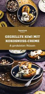 Gegrillte Kiwi Mit Kokos Creme Gerosteten Nussen Rezept Kokoscreme Rezeptideen Lebensmittel Essen