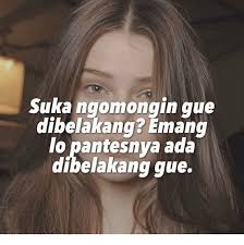 Kata kata ngomongin orang di belakang. Suka Ngomongin Que Dibelakang Emang Lo Pantesnva Ada Dibe Akang Gue Indonesian Language Meme On Me Me