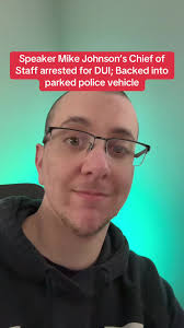 Arrest of Speaker Mike Johnson's Chief of Staff for DUI