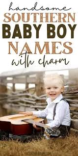 Born by the grace of god: 260 Timeless Southern Boy Names With Country Charm Cenzerely Yours