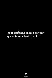 Your Girlfriend Should Be Your Queen Your Best Friend In 2020 Girlfriend Quotes Quotes To Live By Wise Boyfriend Girlfriend Quotes