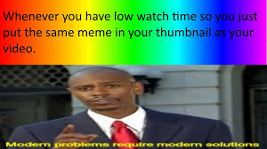 Accordingly, in the broadest sense, the objects of copying are memes, whereas the objects of translation and interpretation are signs. Modern Problems Require Modern Solutions Meme Compilation Modern Problems Require Modern Solutions Know Your Meme