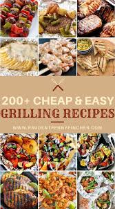 200 Cheap And Easy Grilling Recipes In 2020 Easy Grilling Recipes Easy Grilling Summer Grilling Recipes