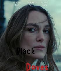 Black Doves, you won't be disappointed, unreal!!!