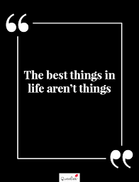 Motivation Quote The Best Things In Life Aren T Things Quoteslists Com Number One Source For Inspirational Quotes Illustrated Famous Quotes And Most Trending Sayings
