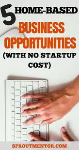 5 Best Home Based Business Opportunities With No Startup Cost Are You A Stay At Home Based Business Opportunities Work From Home Moms Best Home Based Business