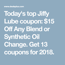 Today S Top Jiffy Lube Coupon 15 Off Any Blend Or Synthetic Oil Change Get 13 Coupons For 2018 Lube Oil Change Coupons