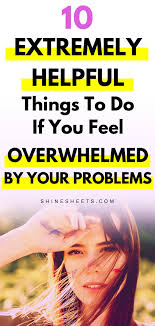 In some cases, you may feel overly invigorated and motivated, which makes it harder to concentrate on actually executing. Feeling Overwhelmed With Life Here S How To Cope Better