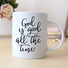 View reviews of this product. God Is Good All The Time Mug Coffee Mug Tea Mug Christian Bible Verse Gift Coffee Mug Quotes Mugs Coffee Gifts