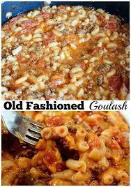 Old Fashioned Goulash Recipe Goulash Recipes Old Fashioned Goulash Recipes