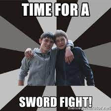 Time For A Sword Fight Typical Brothers Meme Generator