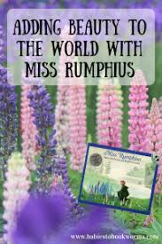 The real miss rumphius is at least partly responsible for the gorgeous show of lupines throughout maine's countryside in early summer. Adding Beauty To The World With Miss Rumphius Babies To Cute766