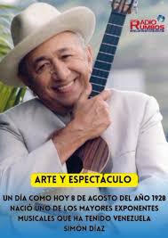 Simón Díaz conocido popularmente como el tío Simón, nació en Barbacoas,  estado Aragua un 8 de agosto del año 1928. Cantante, músico, compositor,  poeta, humorista, caricaturista y empresario ...
