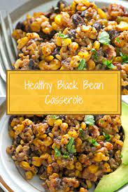 Healthy Black Bean Casserole Recipe Simple Green Moms Recipe Healthy Casserole Recipes Vegetarian Recipes Healthy Black Bean Casserole