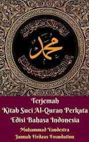 Semoga dengan adanya bacaan dan terjemahan tersebut, saudara/saudari muslimin/muslimat mendapat lebih kefahaman makna dan isi. Terjemah Kitab Suci Al Quran Perkata Edisi Bahasa Indonesia Ebook Pdf Von Jannah Firdaus Foundation Muhammad Vandestra Portofrei Bei Bucher De